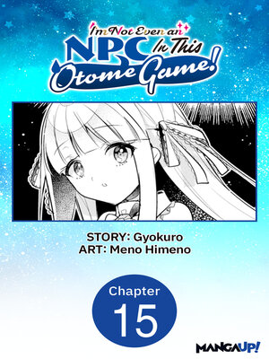cover image of I'm Not Even an NPC In This Otome Game!, Chapter 15